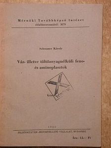 Schwaner Károly - Váz- illetve töltőanyagnélküli feno- és aminoplasztok [antikvár]