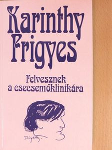 Karinthy Frigyes - Felvesznek a csecsemőklinikára [antikvár]