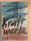 Prof. Dr. Hans Witte - Kraftwerke der Zukunft [antikvár]