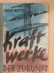Prof. Dr. Hans Witte - Kraftwerke der Zukunft [antikvár]