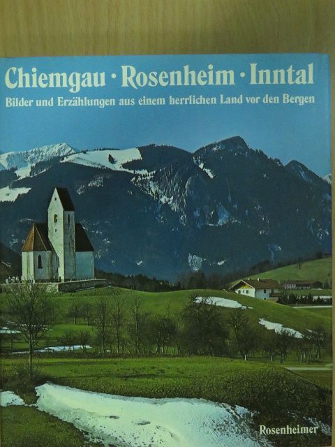 Bernt von Heiseler - Chiemgau - Rosenheim - Inntal [antikvár]