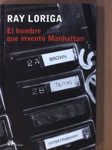 Ray Loriga - El hombre que inventó Manhattan [antikvár]
