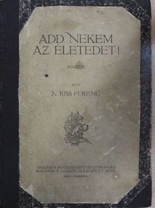 N. Kiss Ferenc - Add nekem az életedet! [antikvár]