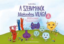 Szabó Edina - A Szervmanók titokzatos világa 2.kötet - Bővül a csapat - Mesés történetek a testünkről kicsiknek és nagyoknak