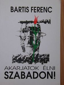 Bartis Ferenc - Akarjatok élni szabadon! [antikvár]