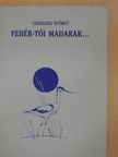 Csizmazia György - Fehér-tói madarak... (dedikált példány) [antikvár]