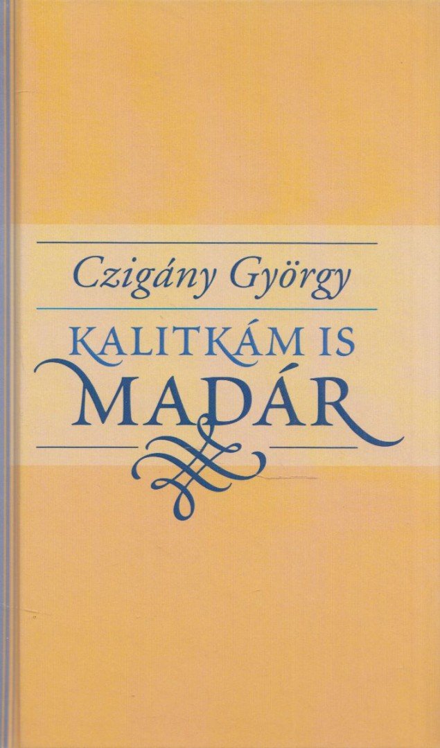 CZIGÁNY GYÖRGY - Kalitkám is madár (dedikált, aláírt) [antikvár]