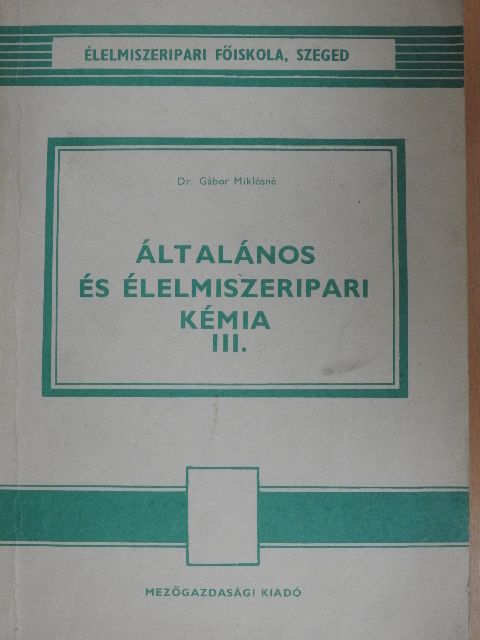 Dr. Gábor Miklósné - Általános és élelmiszeripari kémia III. [antikvár]