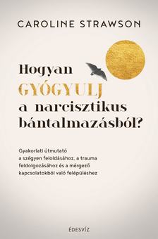 Caroline Strawson - Hogyan gyógyulj a narcisztikus bántalmazásból?