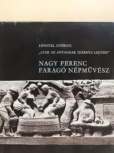 Lengyel Györgyi - Nagy Ferenc faragó népművész [antikvár]
