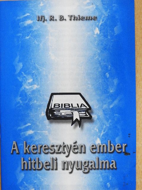Ifj. R. B. Thieme - A keresztyén ember hitbeli nyugalma [antikvár]