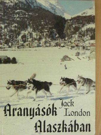Jack London - Aranyásók Alaszkában [antikvár]