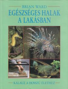 Brian Ward - Egészséges halak a lakásban [antikvár]
