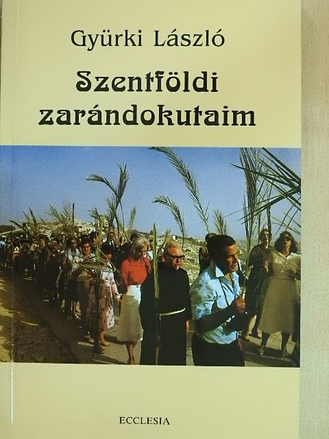 Gyürki László - Szentföldi zarándokutaim [antikvár]