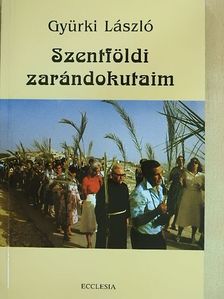 Gyürki László - Szentföldi zarándokutaim [antikvár]