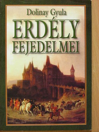 Dolinay Gyula - Erdély fejedelmei [antikvár]