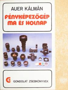 Auer Kálmán - Fényképezőgép ma és holnap [antikvár]