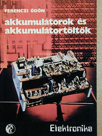 Ferenczi Ödön - Akkumulátorok és akkumulátortöltők [antikvár]