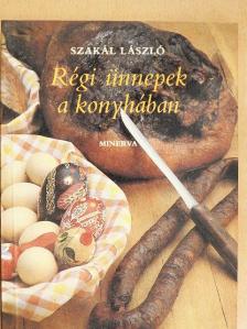 Szakál László - Régi ünnepek a konyhában [antikvár]