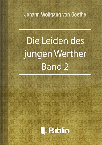 Johann Wolfgang Goethe - Die Leiden des jungen Werther - Band 2 [eKönyv: epub, mobi, pdf]