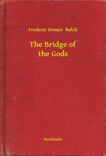 Balch Frederic Homer - The Bridge of the Gods [eKönyv: epub, mobi]