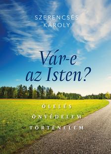 SZERENCSÉS KÁROLY - Vár-e az Isten? Ölelés -  Önvédelem - Történelem