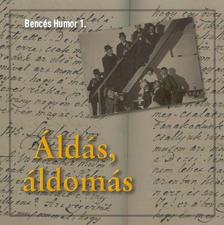 ÁLDÁS, ÁLDOMÁS - BENCÉS HUMOR 1. - HANGOSKÖNYV