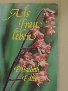 Elisabeth Elliot - Als Frau leben [antikvár]