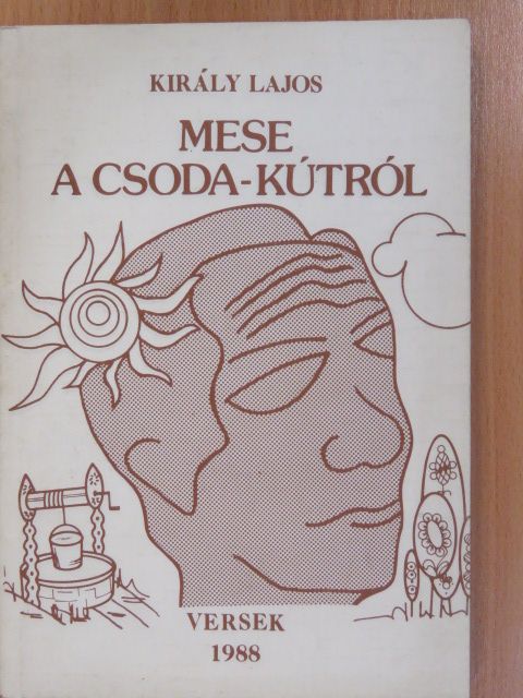 Király Lajos - Mese a csoda-kútról (dedikált példány) [antikvár]