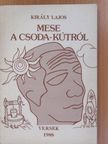 Király Lajos - Mese a csoda-kútról (dedikált példány) [antikvár]