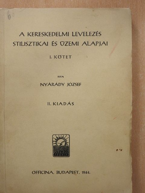 Nyárády József - A kereskedelmi levelezés stilisztikai és üzemi alapjai I. [antikvár]