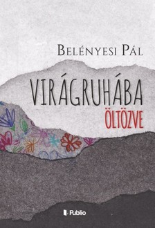 Pál Belényesi - Virágruhába öltözve [eKönyv: epub, mobi]