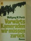 Wolfgang W. Parth - Vorwärts Kameraden wir müssen zurück [antikvár]