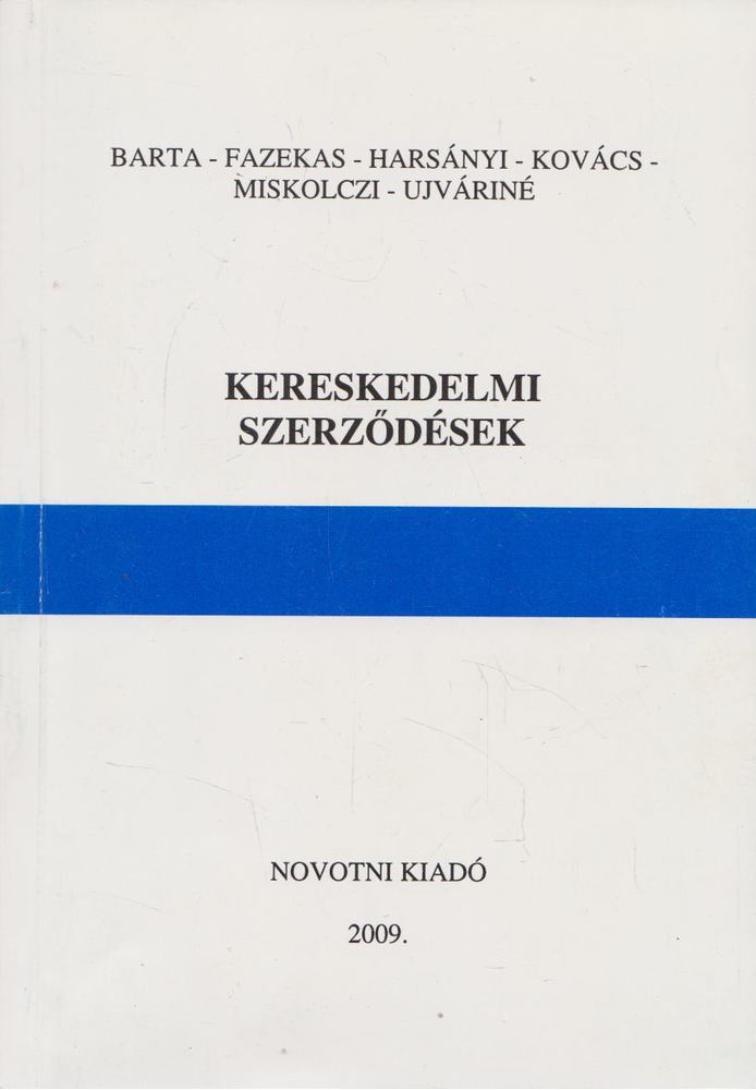 Barta Judit, Dr. Fazekas Judit, Ujváriné Antal Edit, Harsányi Györgyi, Dr. Kovács István, Dr. Miskolczi Bodnár Péter - Kereskedelmi szerződések [antikvár]