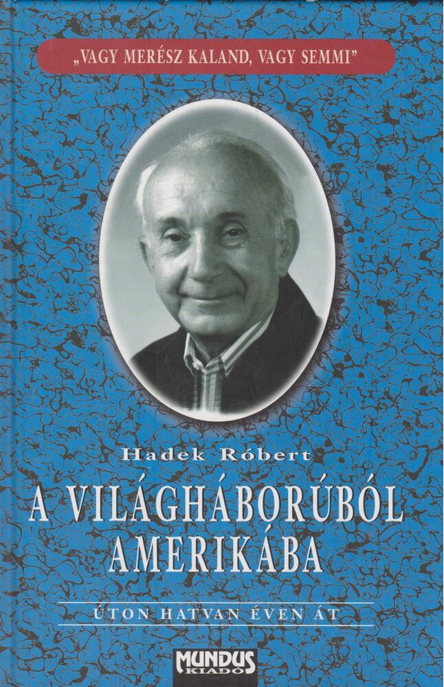 Hadek Róbert - A világháborúból Amerikába [antikvár]