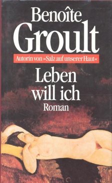 GROULT, BENOIT - Leben will ich [antikvár]