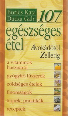 Borics Kata, Ducza Gabi - 107 egészséges étel [antikvár]