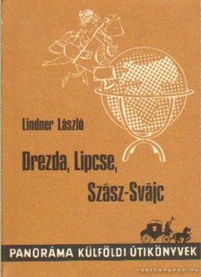 LINDNER LÁSZLÓ - Drezda, Lipcse, Szász-Svájc [antikvár]