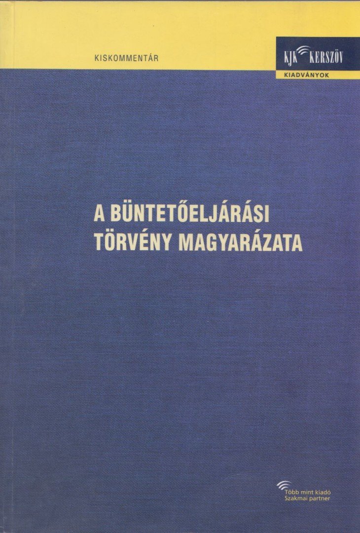 Kiss Sándor, Lassó Gábor, Máziné Szepesi Erzsébet, Ruzsás Róbert, Szebeni László - A büntetőeljárási törvény magyarázata I. [antikvár]