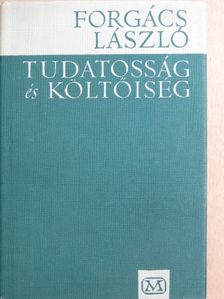 Forgács László - Tudatosság és költőiség (töredék) [antikvár]