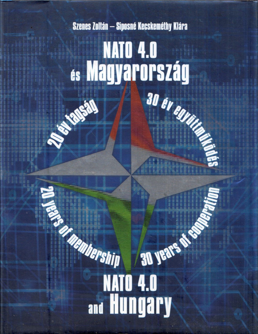 Szenes Zoltán, Siposné Kecskeméthy Klára - NATO ​4.0 és Magyarország / 20 év tagság – 30 év együttműködés [antikvár]