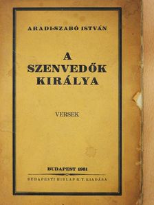 Aradi-Szabó István - A szenvedők királya (dedikált példány) [antikvár]