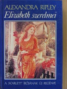 Alexandra Ripley - Elizabeth szerelmei [antikvár]