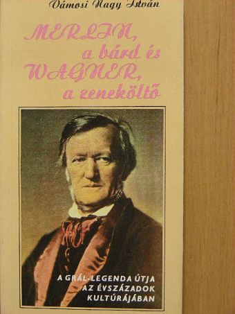 Vámosi Nagy István - Merlin, a bárd és Wagner, a zeneköltő [antikvár]