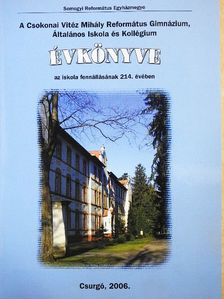 A Csokonai Vitéz Mihály Református Gimnázium, Általános Iskola és Kollégium évkönyve 2006 [antikvár]