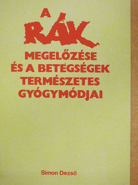 Simon Dezső - A rák megelőzése és a betegségek természetes gyógymódjai [antikvár]