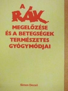 Simon Dezső - A rák megelőzése és a betegségek természetes gyógymódjai [antikvár]