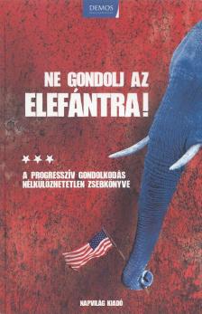 George Lakoff - Ne gondolj az elefántra! [antikvár]