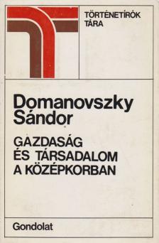 DOMANOVSZKY SÁNDOR - Gazdaság és társadalom a középkorban [antikvár]