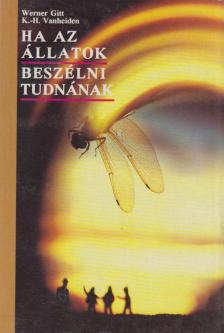 Gitt Werner, Vanheiden K.-H. - Ha az állatok beszélni tudnának [antikvár]